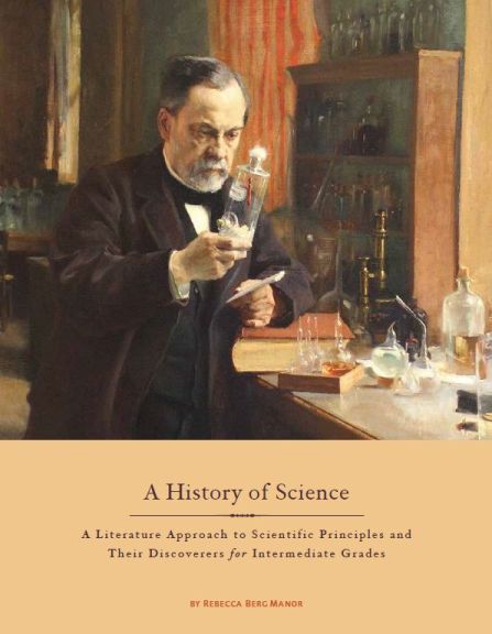 A History of Science: A Literature Based Introduction to Scientific Principles and their Discoverers