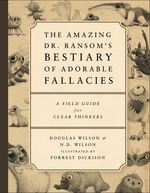 The Amazing Dr. Ransom’s Bestiary of Adorable Fallacies: A Field Guide for Clear Thinkers