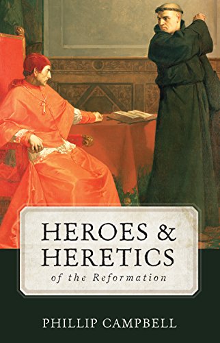 Heroes and Heretics of the Reformation