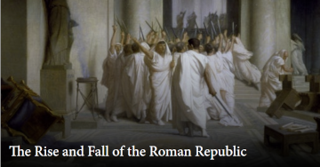 The Rise and Fall of the Roman Republic