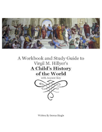 A Workbook and Study Guide to A Child’s History of the World by Virgil M. Hillyer with Answer Key