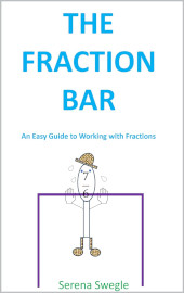 The Fraction Bar: An Easy Guide to Working with Fractions