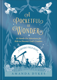 A Pocketful of Wonder: 50 Hands-On Adventures for Kids to Discover God’s Creation